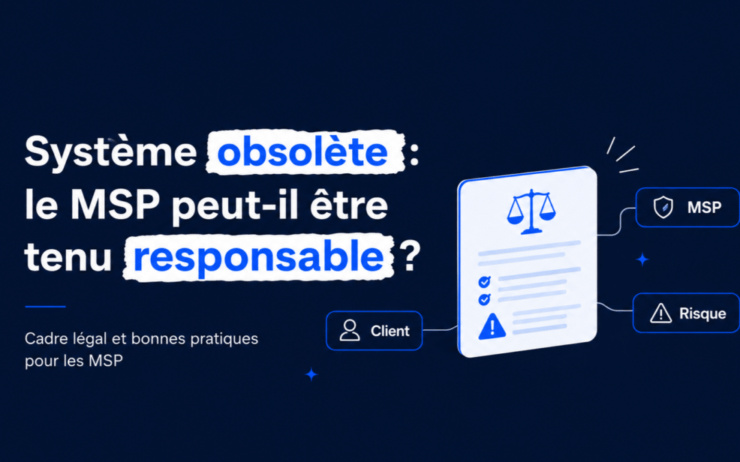 Système obsolète chez un client : le MSP peut-il être tenu responsable ?